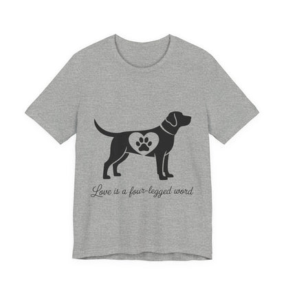 Love is a Four Legged Word T-Shirt