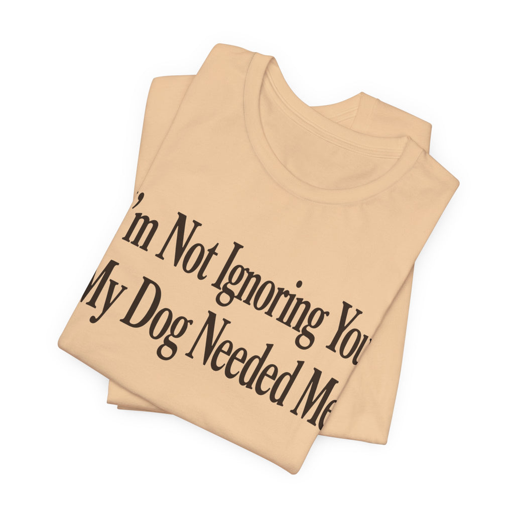 Not Ignoring You T-Shirt