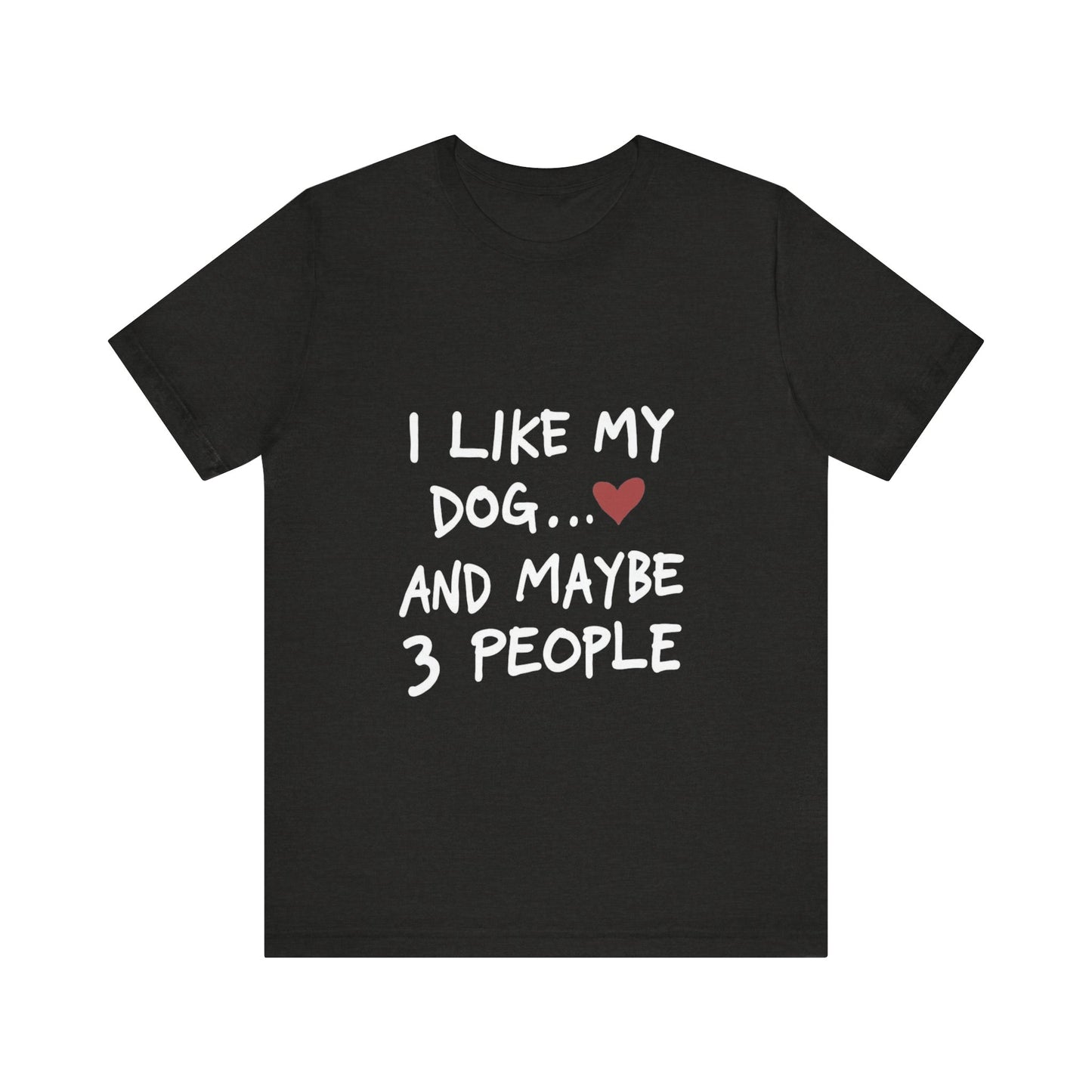 I Like My Dog and 3 People T-Shirt