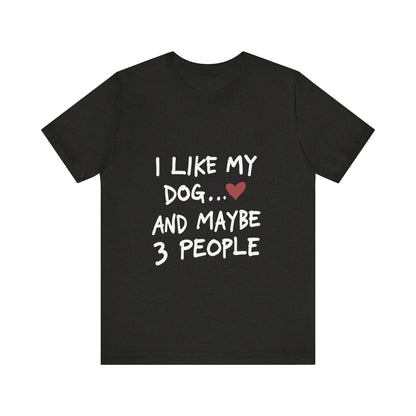 I Like My Dog and 3 People T-Shirt