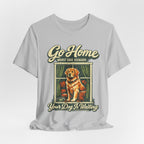 Go Home T-Shirt