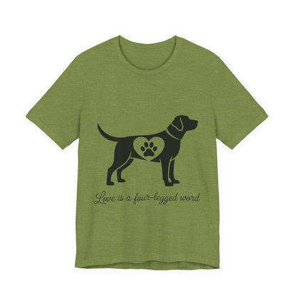 Love is a Four Legged Word T-Shirt