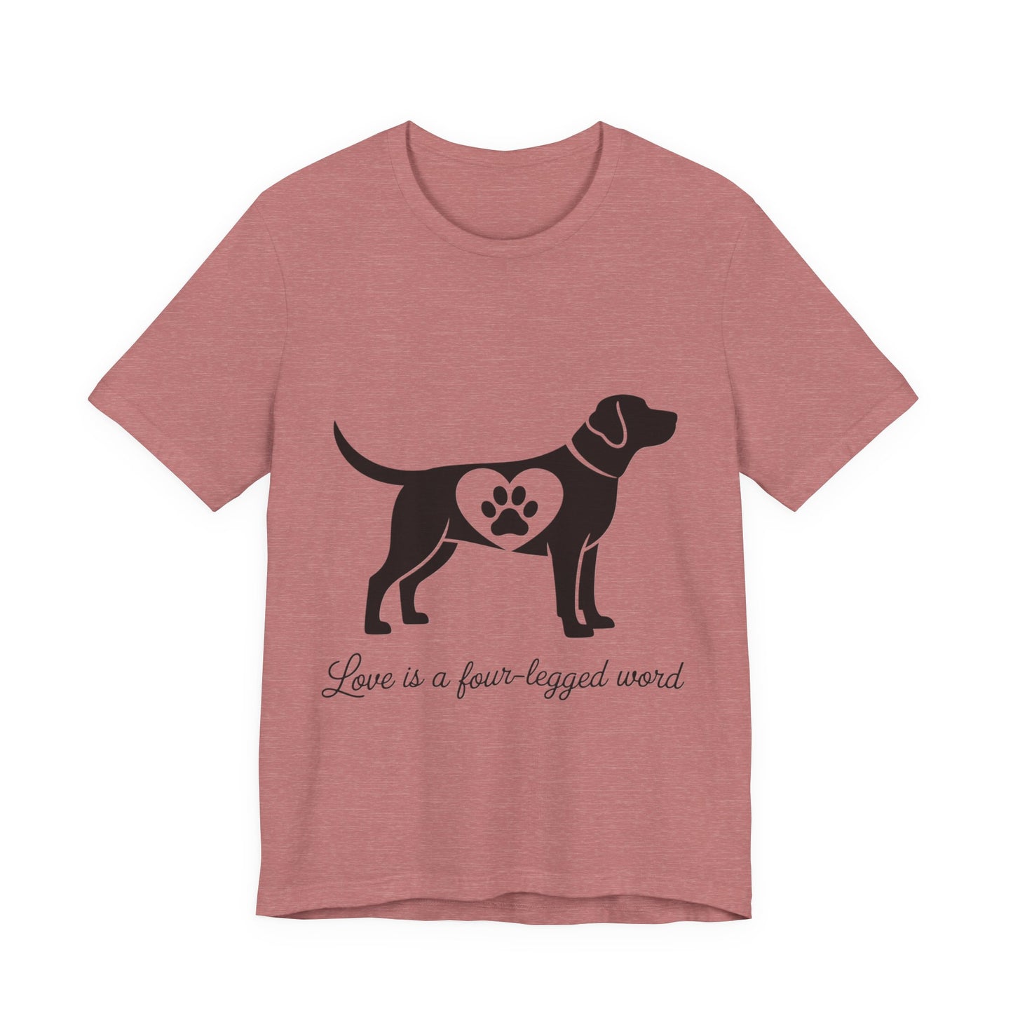 Love is a Four Legged Word T-Shirt