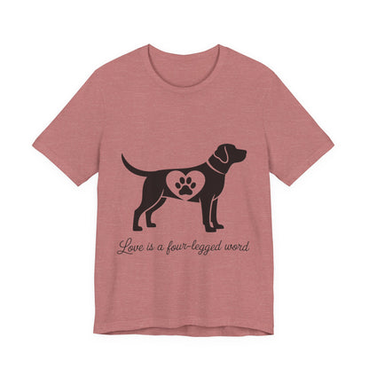 Love is a Four Legged Word T-Shirt