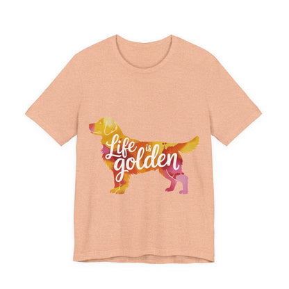 Life is Golden Too T-Shirt