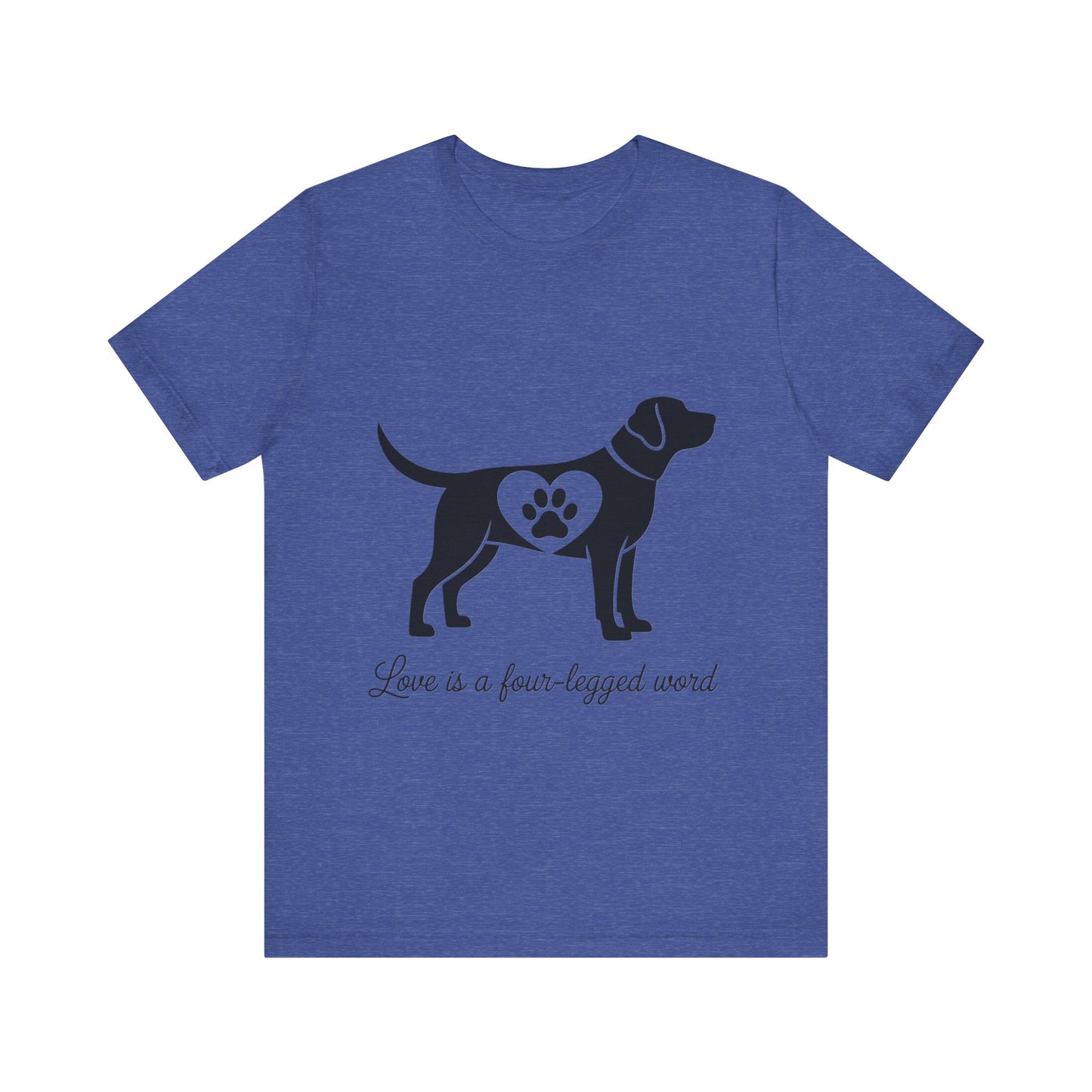Love is a Four Legged Word T-Shirt