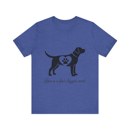 Love is a Four Legged Word T-Shirt