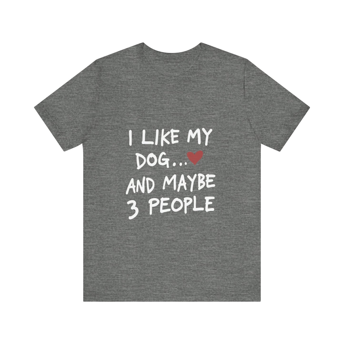I Like My Dog and 3 People T-Shirt