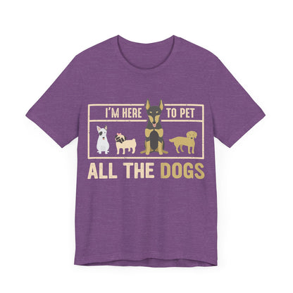 Here to Pet All the Dogs T-Shirt