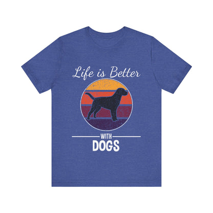 Life is Better with Dogs T-Shirt