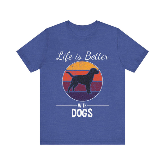 Life is Better with Dogs T-Shirt