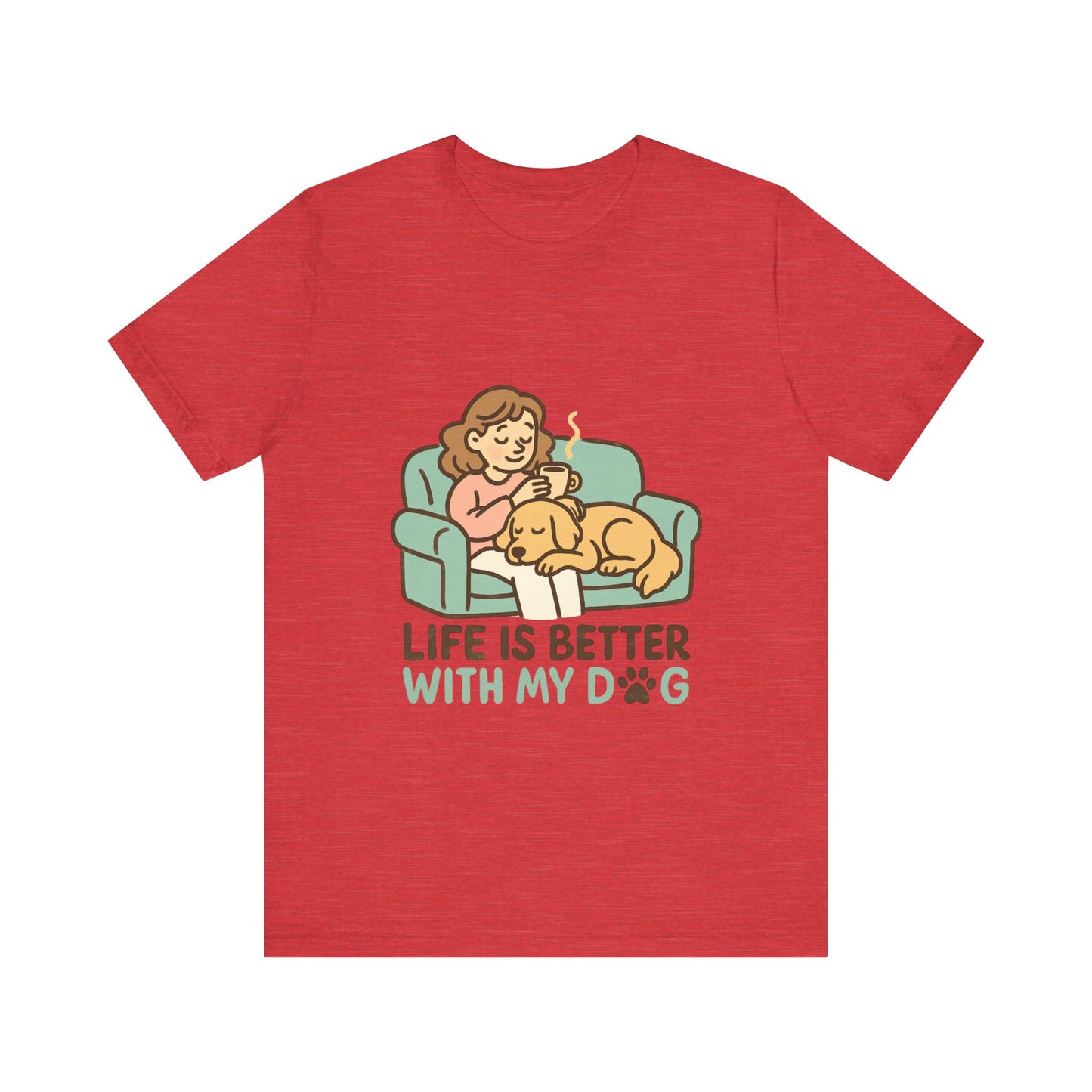 Life is Better with my Dog T-Shirt