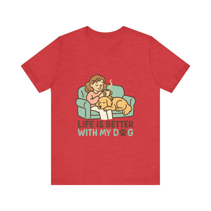 Life is Better with my Dog T-Shirt