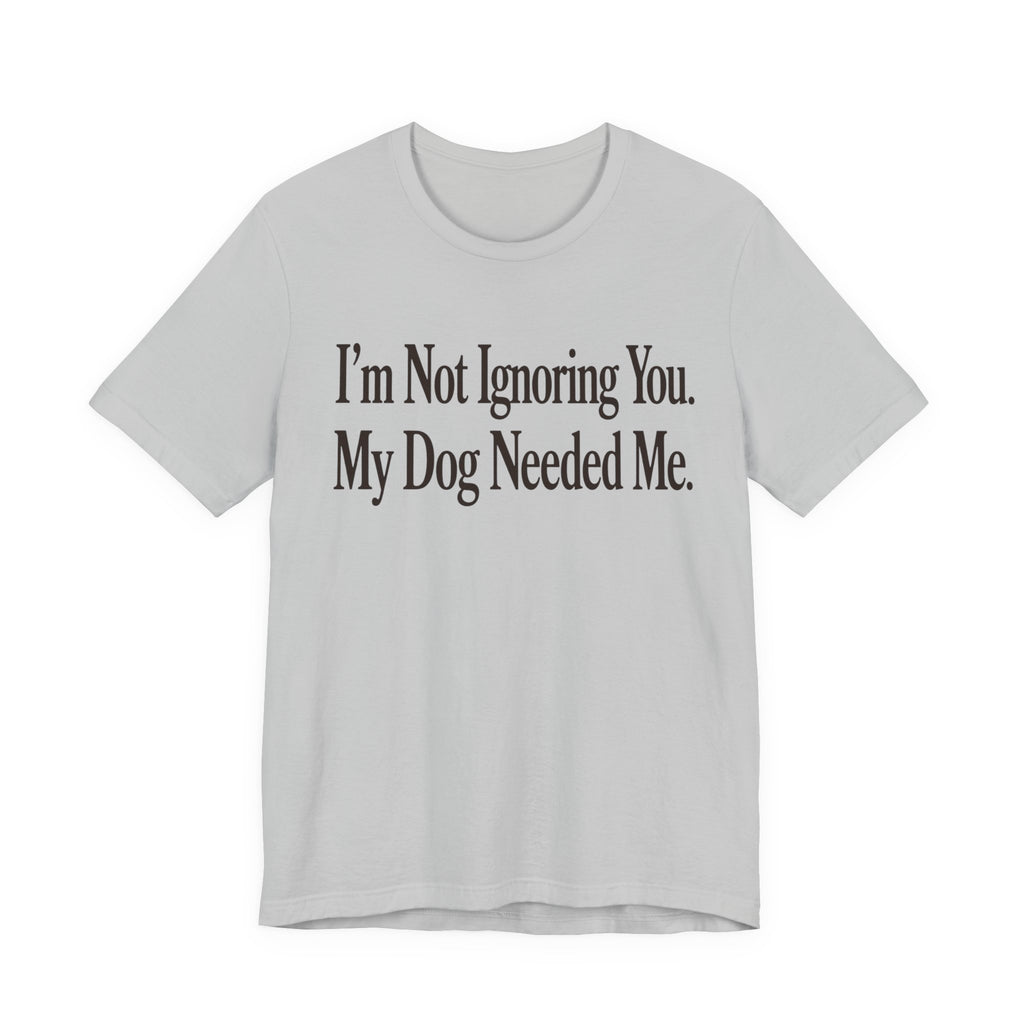 Not Ignoring You T-Shirt