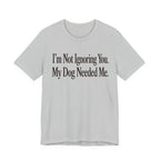 Not Ignoring You T-Shirt