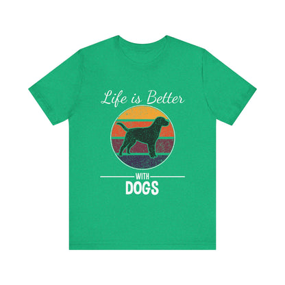Life is Better with Dogs T-Shirt