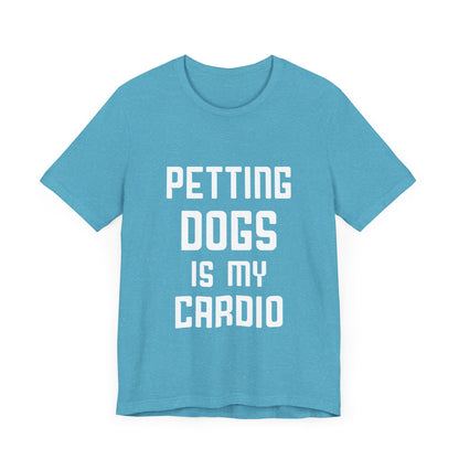 Petting Dogs is Cardio T-Shirt