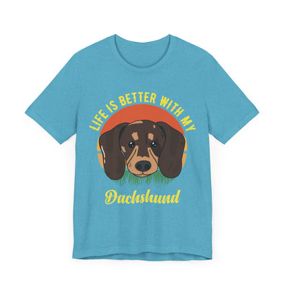 Life is Better with Dachshunds T-Shirt