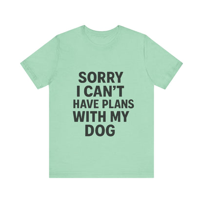 Plans with my Dog T-Shirt