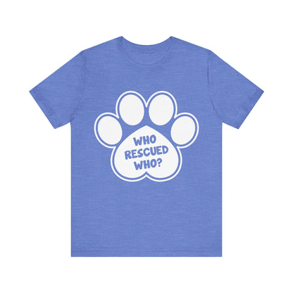 Who Rescued Who T-Shirt