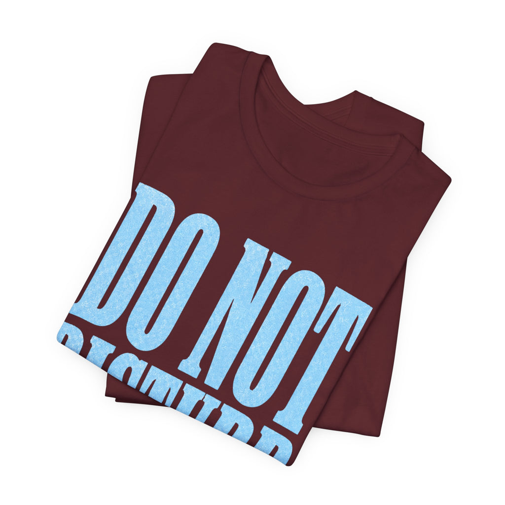 Do Not Disturb T-Shirt