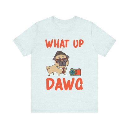 What Up Dawg T-Shirt