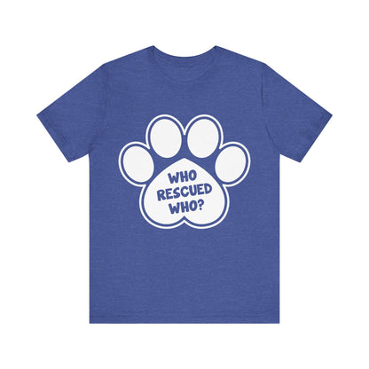 Who Rescued Who T-Shirt