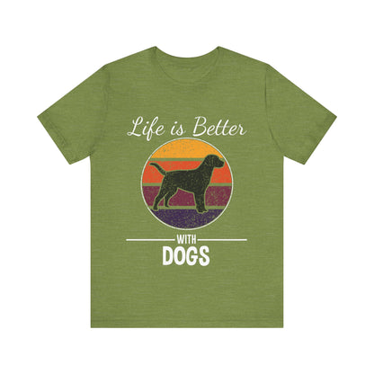 Life is Better with Dogs T-Shirt