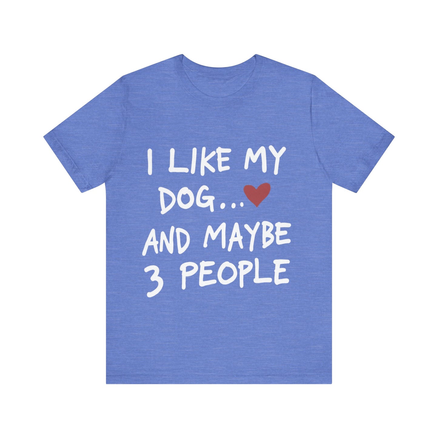 I Like My Dog T-Shirt