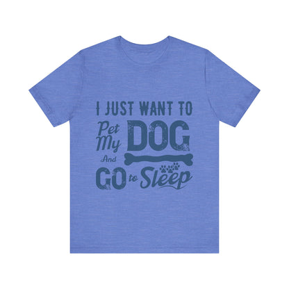 Pet my Dog and Sleep T-Shirt