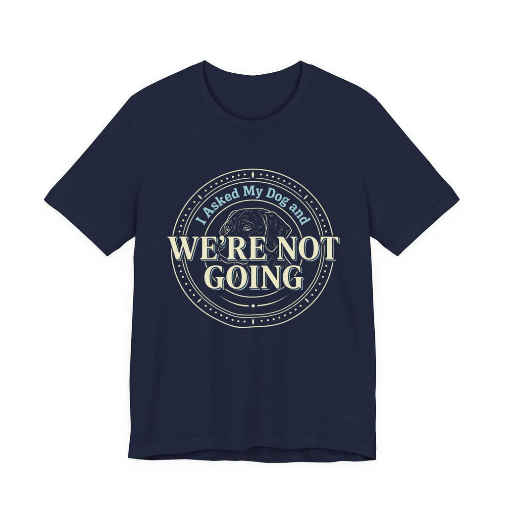 We're Not Going T-Shirt