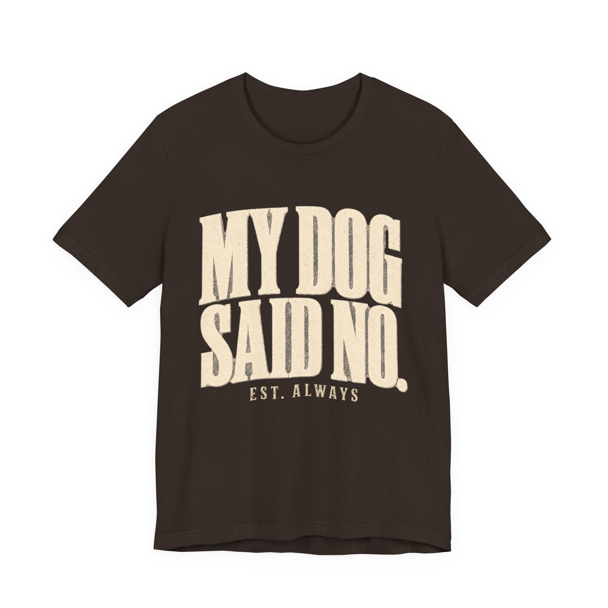 My Dog Said No T-Shirt