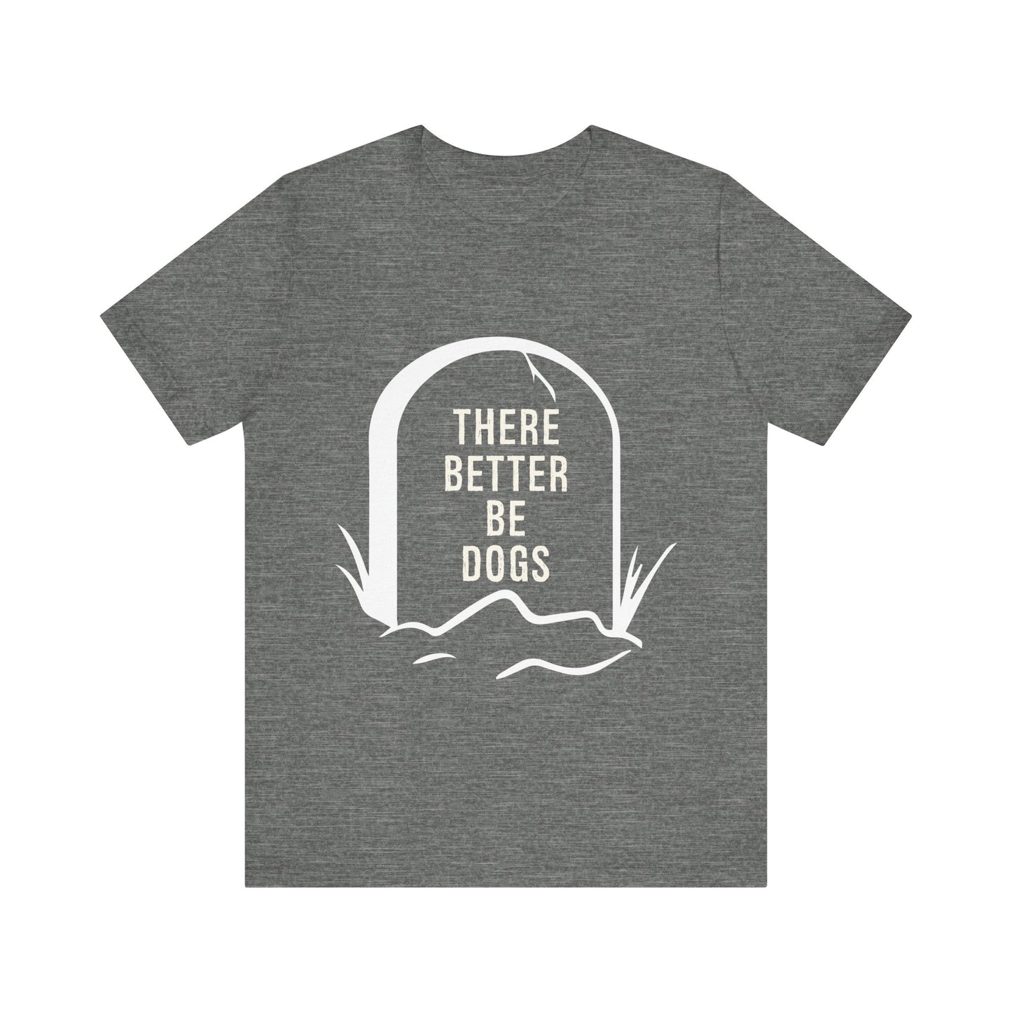 There Better Be Dogs T-Shirt