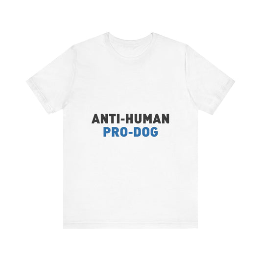 Anti-Human Pro-Dog T-Shirt