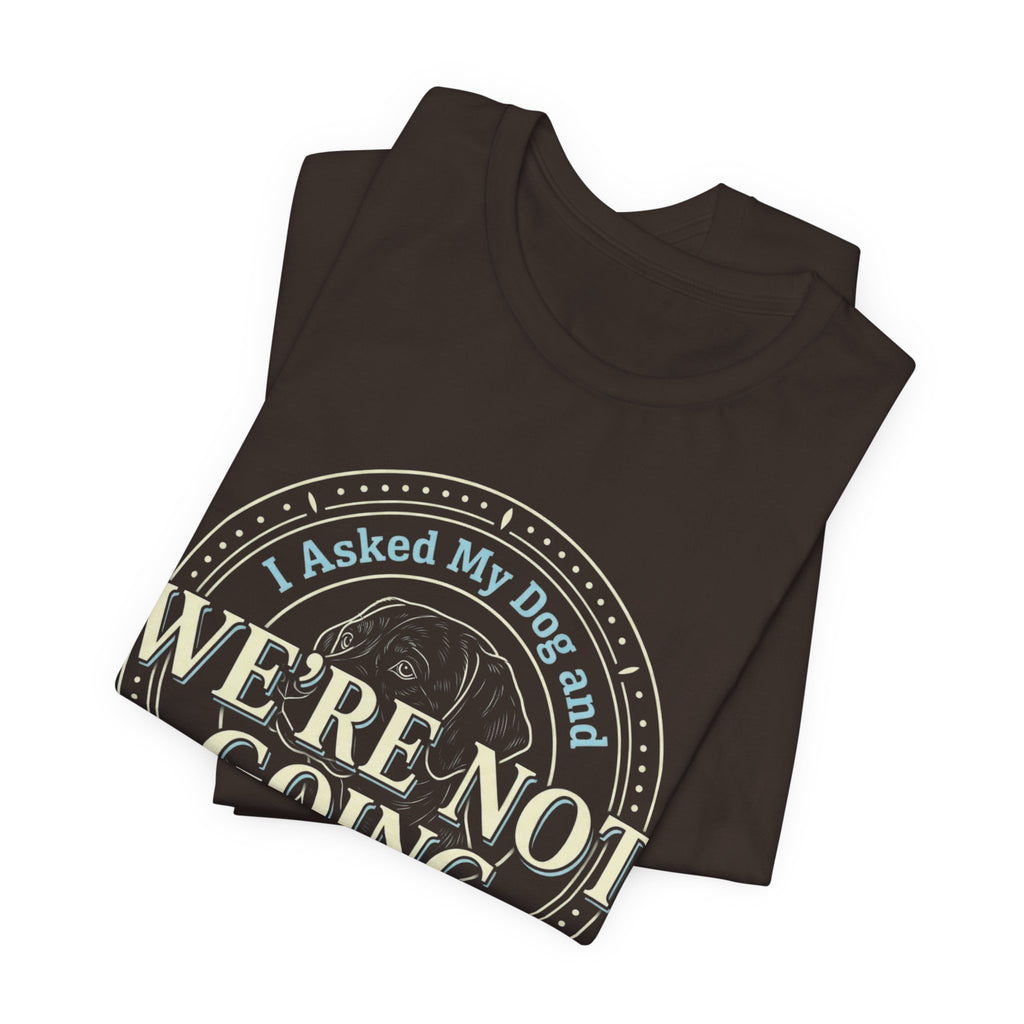 We're Not Going T-Shirt
