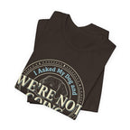 We're Not Going T-Shirt