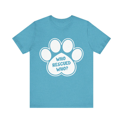 Who Rescued Who T-Shirt