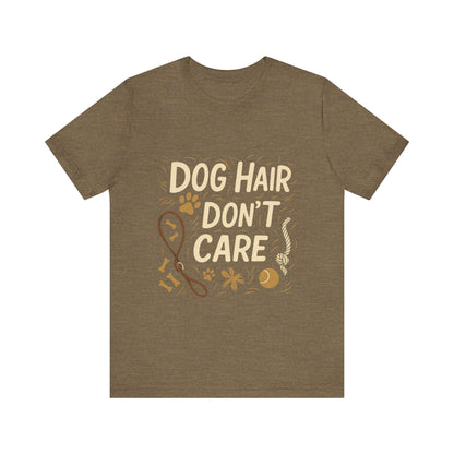 Dog Hair Don't Care T-Shirt