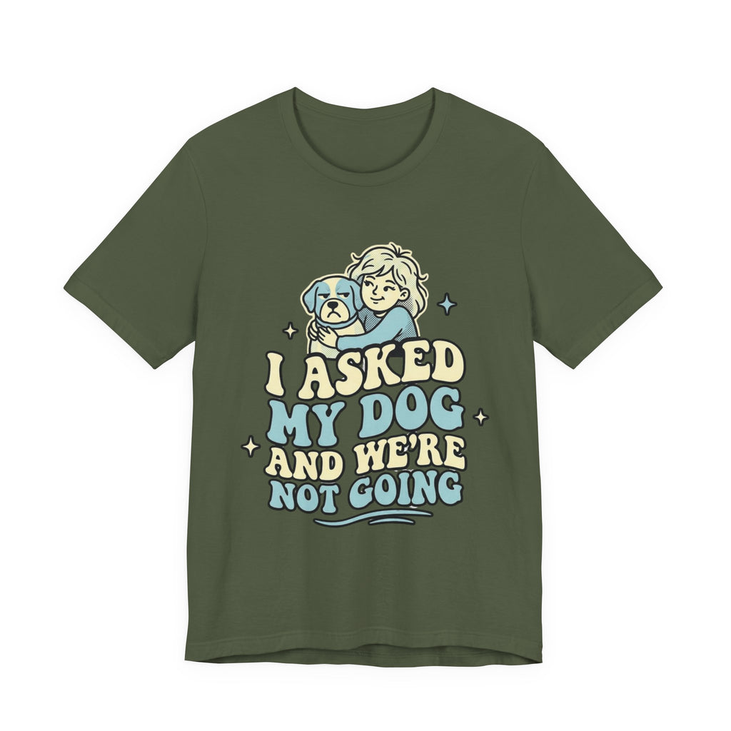 I Asked My Dog T-Shirt