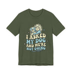 I Asked My Dog T-Shirt