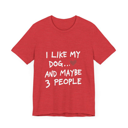I Like My Dog and 3 People T-Shirt