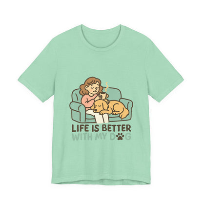 Life is Better with my Dog T-Shirt