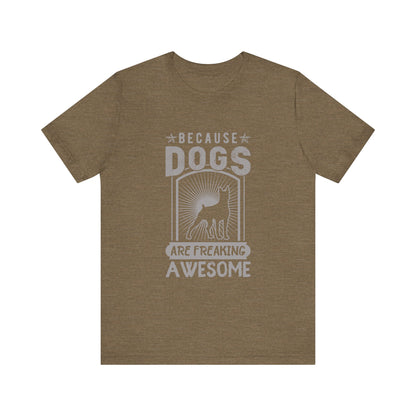 Dogs are Freaking Awesome T-Shirt