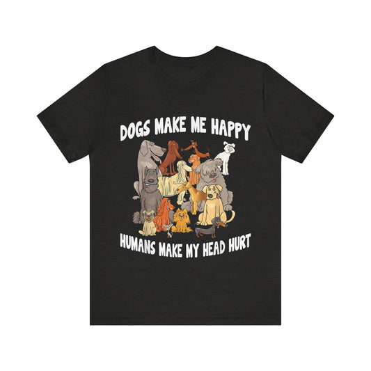 All Dogs Make Me Happy T-Shirt
