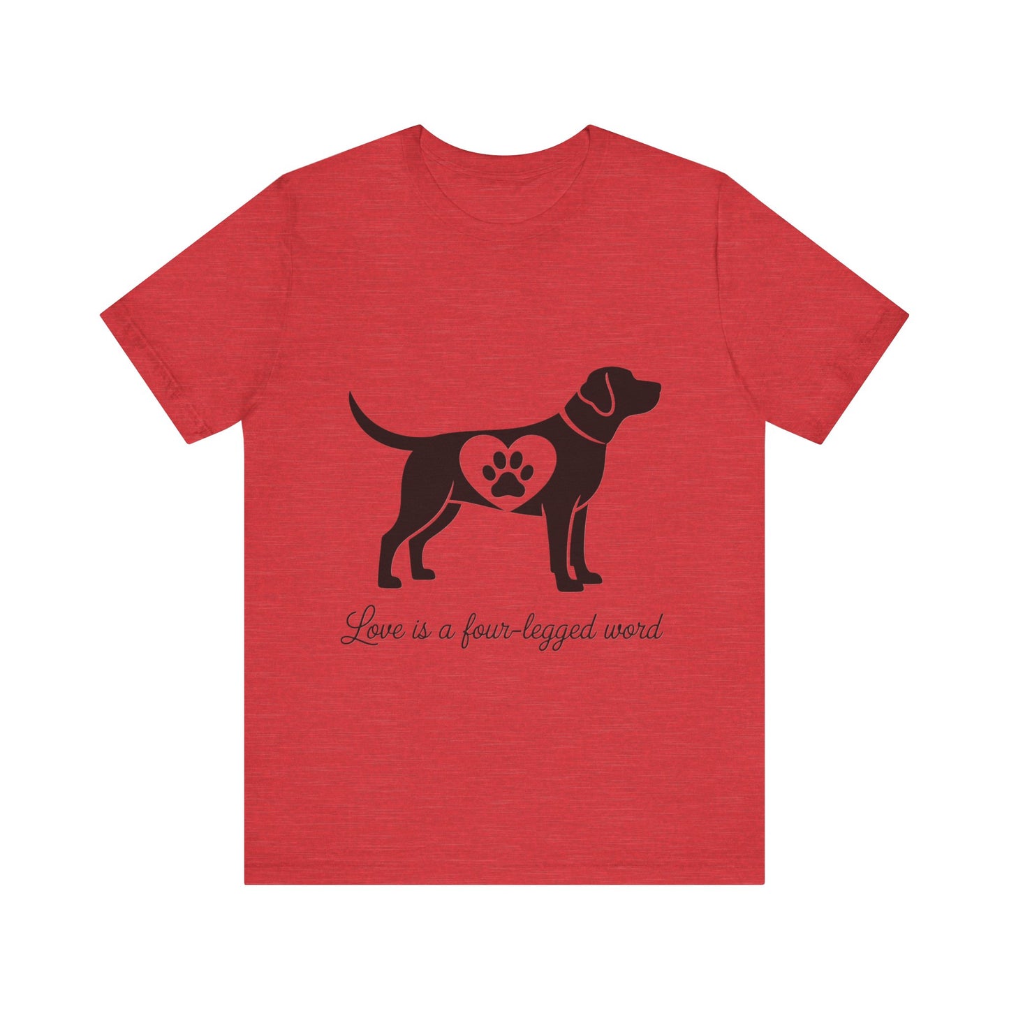 Love is a Four Legged Word T-Shirt