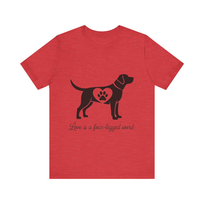 Love is a Four Legged Word T-Shirt