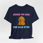 Asked My Dog T-Shirt