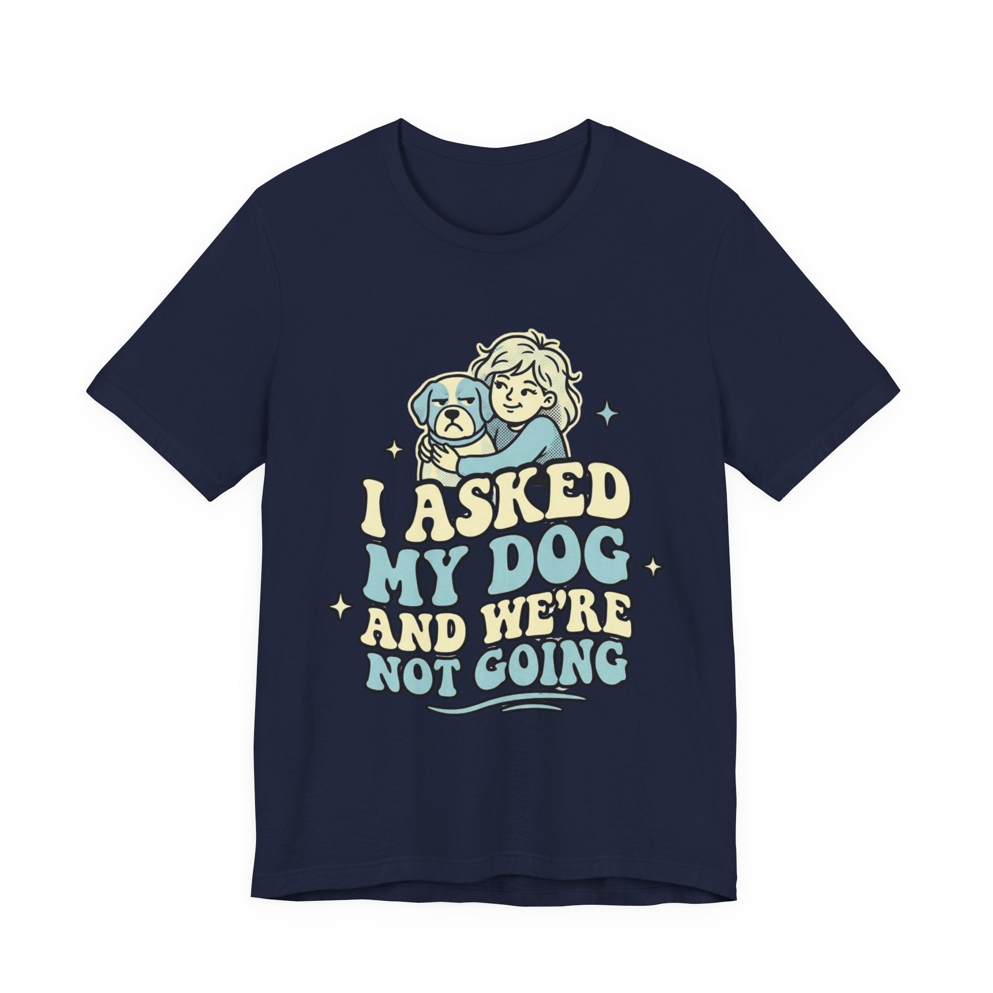 I Asked My Dog T-Shirt