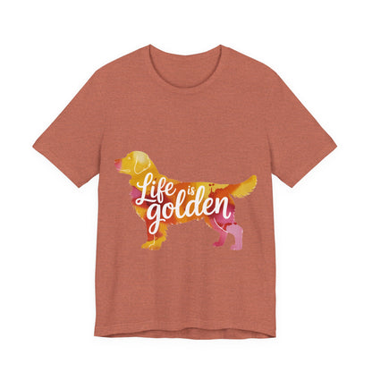 Life is Golden Too T-Shirt